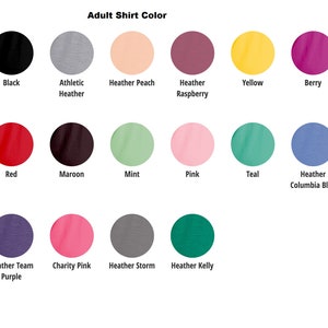 May include: A chart showing 15 different shirt colors, including black, athletic heather, heather peach, heather raspberry, yellow, berry, red, maroon, mint, pink, teal, heather columbia blue, heather team purple, charity pink, heather storm, and heather kelly.