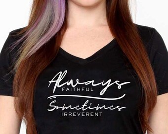 Always Faithful Sometimes Irreverent - Funny LDS Christian T-Shirt - Mormon Shirt - Telestial Tees - Celestial