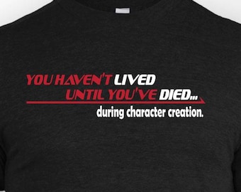 Funny TTRPG Shirt, You Haven't Lived Until You've Died During Character Creation, RPG Gamer Gift, Tabletop Roleplaying Tee, Dice Gamer Shirt