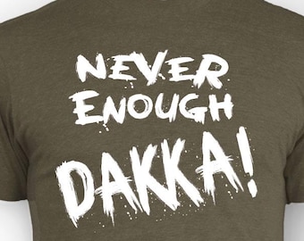 Never Enough DAKKA! Funny Wargaming Shirt, Orc Greenskin Humor Tee, Big Shooty Tabletop Gamer Gift, Miniature Wargamer, More Firepower Tee