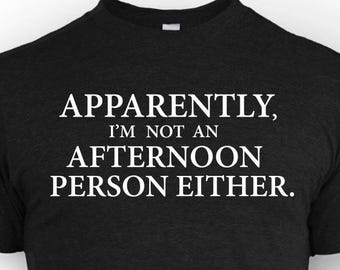 Apparently I'm not an Afternoon person either.  Funny Morning Person Gift Tee