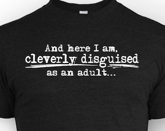 Cleverly Disguised Adult Shirt: Funny Slogan Tee, Handmade