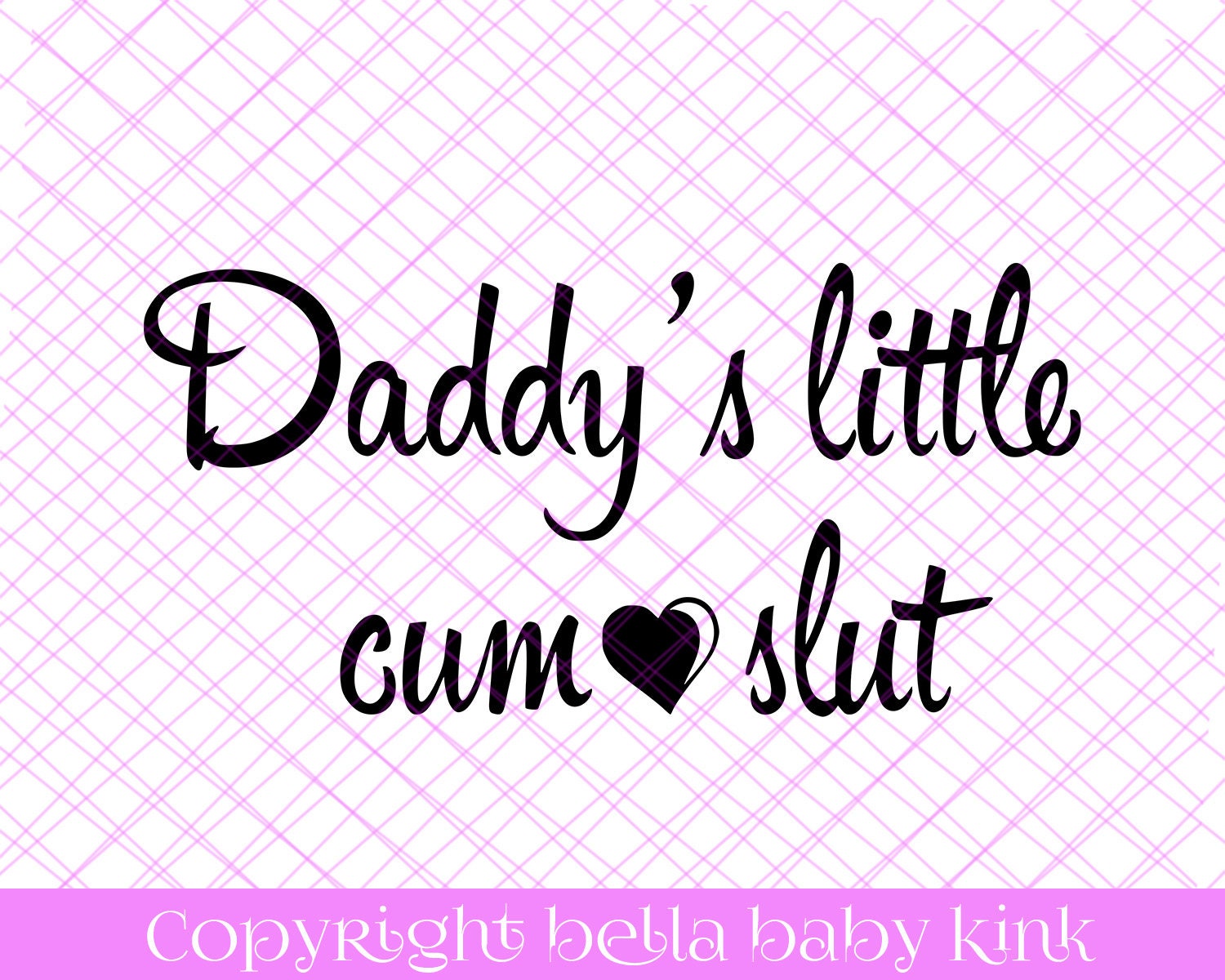 Daddy S Little Cum Slut Svg File For Cricut Silhouette Etsy