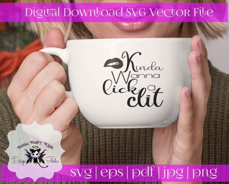 Kinda Wanna Lick a Clit SVG Cricut Silhouette Cameo Vinyl Cutting Clipart for Decals Mature Adult BDSM Kink Fetish Kinky lesbian sexy lips 