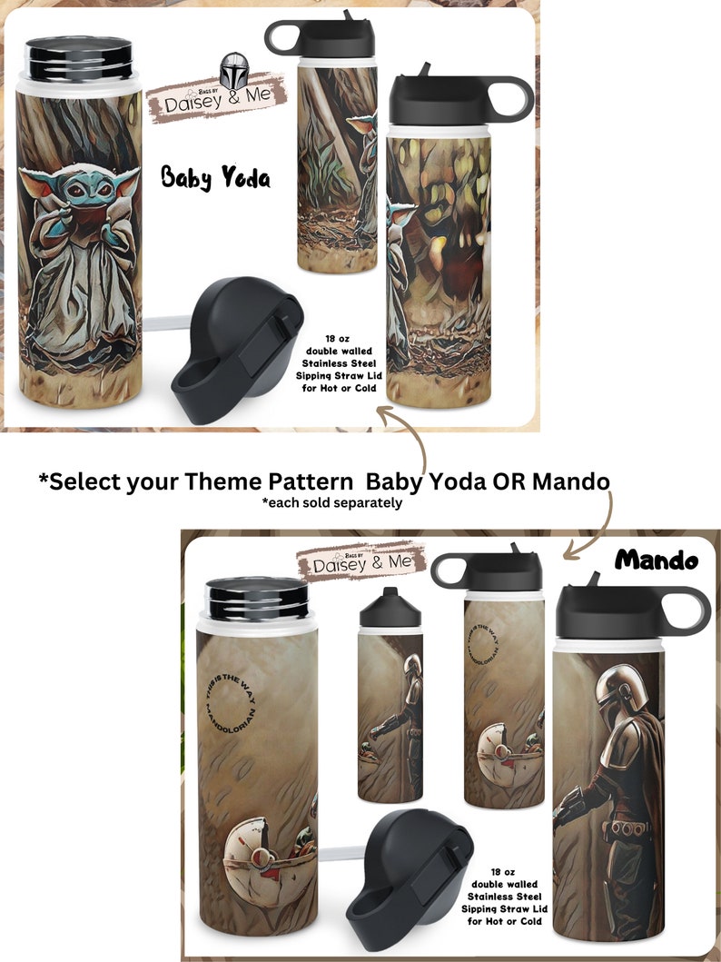 May include: Two 18 ounce double-walled stainless steel water bottles with sipping straw lids. One bottle features a Baby Yoda image with the text "Daisey & Me" and "Baby Yoda". The other bottle features a Mandalorian image with the text "Daisey & Me" and "Mando".