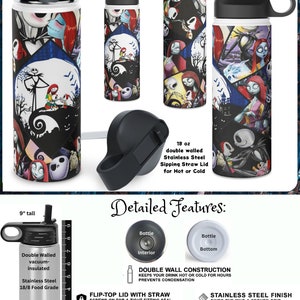 May include: A stainless steel water bottle with a black lid and a straw. The bottle is 9 inches tall and holds 18 ounces. It features a colorful design with characters from the Nightmare Before Christmas. The bottle is double-walled and vacuum-insulated to keep drinks hot or cold for hours. The lid is flip-top and has a straw for easy drinking. The bottle is BPA-free and made of 18/8 food-grade stainless steel.