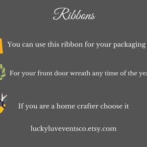 May include: Image with the word "Ribbons" at the top. Text below reads: "You can use this ribbon for your packaging", "For your front door wreath any time of the year", and "If you are a home crafter choose it".