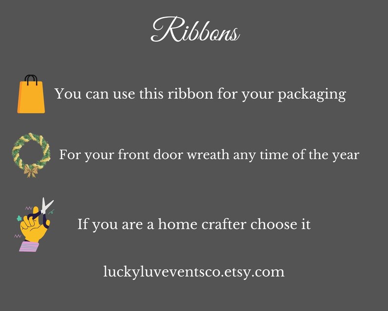 May include: Image with the word "Ribbons" at the top. Text below reads: "You can use this ribbon for your packaging", "For your front door wreath any time of the year", and "If you are a home crafter choose it".