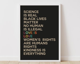 Science is real, black lives matter, no human is illegal, love is love, woman's right are humans rights, kindness is everything printable