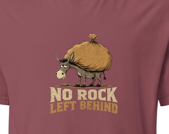 No Rock Left Behind Funny Rockhound T-Shirt Rock Collecting Shirt Geology Gift for Rock Collector Lapidary Agate Hunter Hiking Humor
