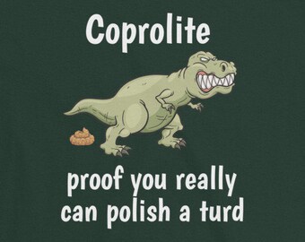 Coprolite polish a turd, T-Shirt, Short Sleeve Unisex cotton tee shirt, Rockhound, rock hounding tshirt, lapidary rock hound geologist