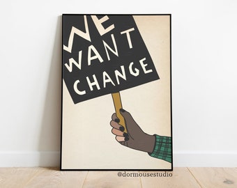 We Want Change Sign Poster | Slogan Wall Art Print | Protest Poster | Minimalist Bohemian Decor | BLM Protest Print | Black Lives Matter Art