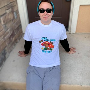 Stop and Smell the Fungi T-Shirt (NOT CROPPED)
