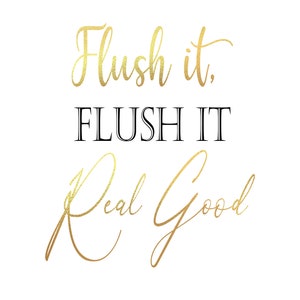 Puede incluir: Letras doradas en relieve sobre un fondo blanco que dicen "Flush it. FLUSH IT Real Good".