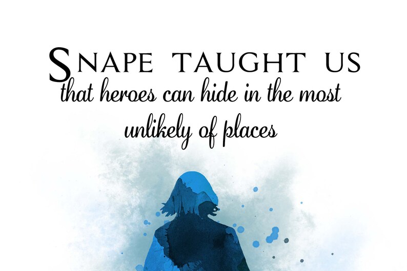 May include: A blue watercolor silhouette of a person with the quote "SNAPE TAUGHT US that heroes can hide in the most unlikely of places" above it.