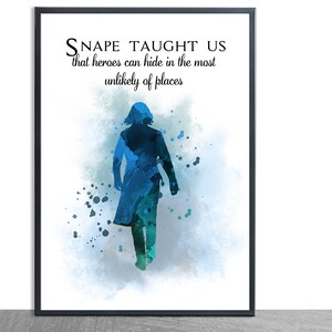May include: A watercolor painting of a silhouette of a person walking, with blue and green watercolor splatters in the background. The text "SNAPE TAUGHT US that heroes can hide in the most unlikely of places" is written above the silhouette.