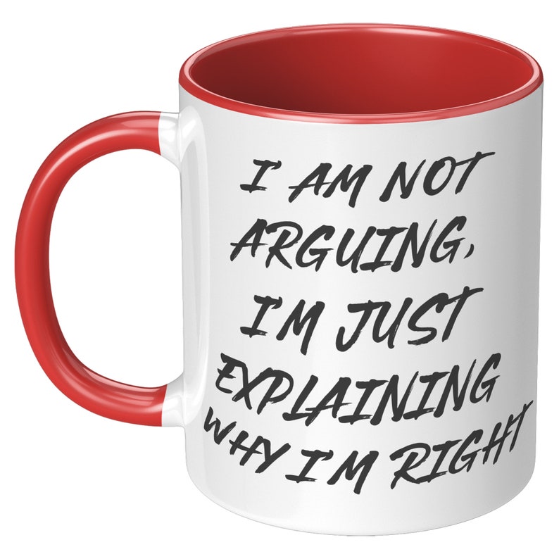 I'm Not Arguing with you Mug, Funny Joke Mug, Funny gift mug's, Husband mug, Wife Mug, Funny Husband Mug, Funny Wife Mug, Girlfriend Mug image 3