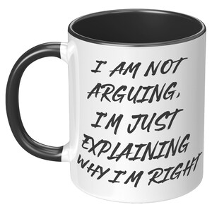 I'm Not Arguing with you Mug, Funny Joke Mug, Funny gift mug's, Husband mug, Wife Mug, Funny Husband Mug, Funny Wife Mug, Girlfriend Mug image 4