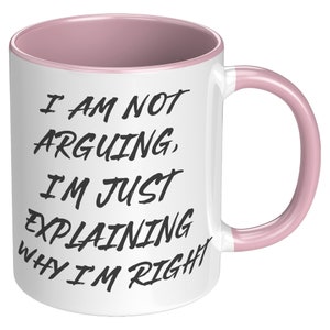 I'm Not Arguing with you Mug, Funny Joke Mug, Funny gift mug's, Husband mug, Wife Mug, Funny Husband Mug, Funny Wife Mug, Girlfriend Mug image 7