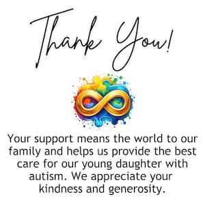 May include: Thank you! Your support means the world to our family and helps us provide the best care for our young daughter with autism. We appreciate your kindness and generosity.