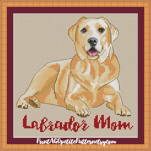 May include: Cross stitch pattern of a yellow Labrador Retriever dog sitting with the text "Labrador's Mom" below.
