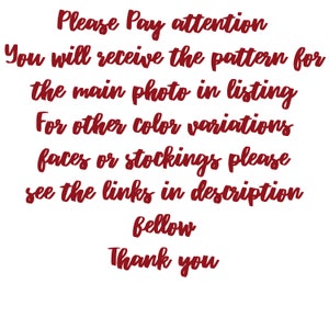May include: Red text on a white background with the message: "Please Pay attention You will receive the pattern for the main photo in listing For other color variations faces or stockings please see the links in description Bellow Thank you"