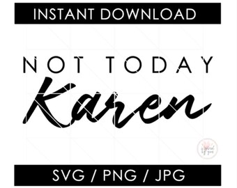Not Today Karen SVG | Karen JPG | Don't Be a Karen Funny PNG | Shirt Coffee Mug Pillow | Cut File Files | Cameo Silhouette Digital Download