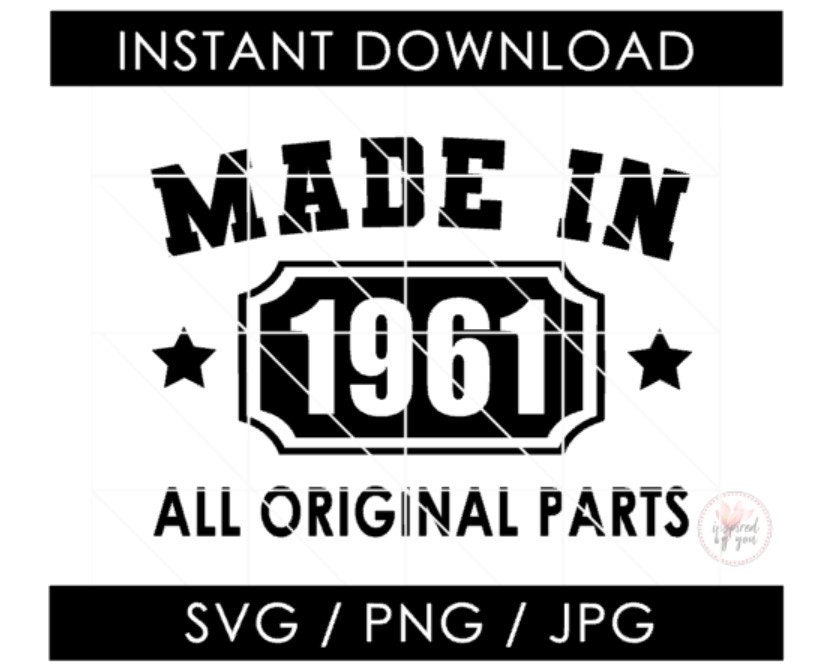 1961 SVG | 62nd Birthday | Made in 1961 All Original Parts |  62 Birthday | Funny Birthday | PNG JPG Cut Files | Cricut Cameo Silhouette