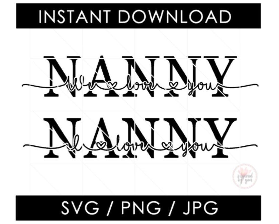 Nanny SVG I Love You Nanny PNG We Love You Nanny JPG Etsy