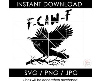 May include: A black and white digital design featuring a crow perched on a branch with the text "F-CAW-F". The design includes the text "INSTANT DOWNLOAD" and file type options: SVG, PNG, and JPG.