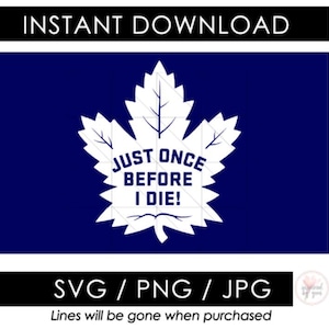 Nur einmal, bevor ich sterbe PNG | Eishockey SVG | Toronto Eishockey Saison | Hockey Vibes | Shirt Tasse Glas | Cut Datei Vektor Cricut
