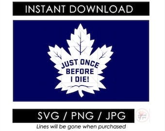 Just Once Before I Die PNG | Funny Hockey SVG | Toronto Canadian Hockey Season | Hockey Vibes | Shirt Mug Glass | Cut File Vector Cricut