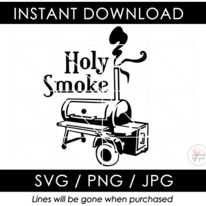 May include: Black and white graphic of a smoker with the text "Holy Smoke". The design includes a horizontal smoker with a chimney, wheels, and a small cabinet. The words "INSTANT DOWNLOAD" and "SVG / PNG / JPG" are also present.