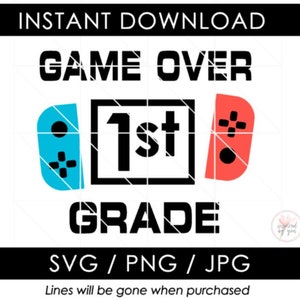 1st Grade SVG | Game Over | Switch | Boy Last Day End of School JPG | Video Game Controller PNG | Shirt Design Ideas | Cricut Cut Files