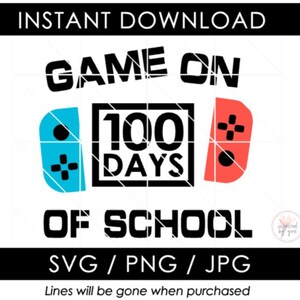 May include: A digital design with the text "INSTANT DOWNLOAD" at the top. Below, the words "GAME ON" are above a graphic of a game controller with the text "100 DAYS OF SCHOOL". The design includes the file types SVG, PNG, and JPG.