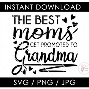 Las mejores mamás son ascendidas a abuela SVG Cut File / Día de la Madre / Descarga instantánea / Vector Clipart PNG / Cricut Silhouette Cameo