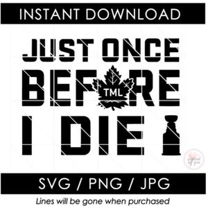 Nur einmal, bevor ich sterbe PNG | Eishockey SVG | Toronto Eishockey Saison | Hockey Vibes | Shirt Tasse Glas | Cut Datei Vektor Cricut