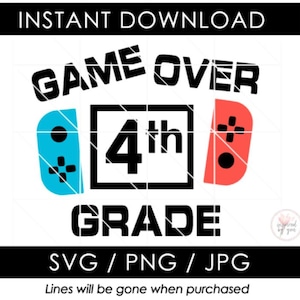 4th Grade SVG | Game Over Fourth Forth Grade PNG | Boy Last Day of School JPG | Video Game Switch | End Graduation Shirt Cut File Cricut