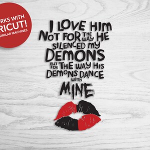 May include: Black and red graphic with the text "I love him not for the way he silenced my demons but for the way his demons dance with mine". The graphic also includes a red and black stylized lip print.