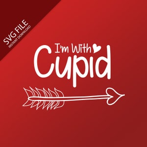 I&#39;m with Cupid - Valentine&#39;s Day -   |  SVG Digital Download