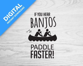 If You Hear Banjos, Paddle Faster | Digital Download | Template