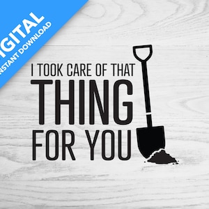 I Took Care of That Thing For You | Digital Download | SVG