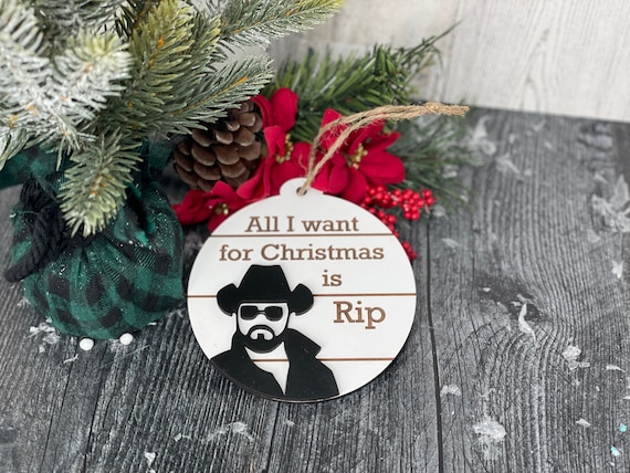 Rip Ornament All I Want for Christmas is Rip Ornament Yellowstone Ornament Yellowstone  Decor Home Decor Christmas Decor 