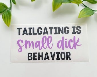 Tailgating Sticker, Funny Car Decal, Tailgating is Small D*** Behavior, Funny Truck Decals, Snarky Car Stickers, Water Resistant Car Decal