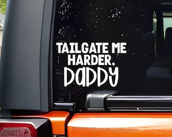 Tailgate me Harder, Daddy. Funny Car Decal, Water Resistant, Vinyl Sticker, Adult Car Window Decals, Trendy Truck Decal, NSFW Bumper Decal