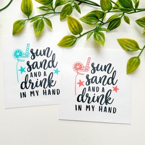 Sun Sand And A Drink In My Hand, Water Resistant Vinyl Decal, Vacation Vinyl Sticker, Tumbler Sticker, Summer Vacation Decal, Spring Break