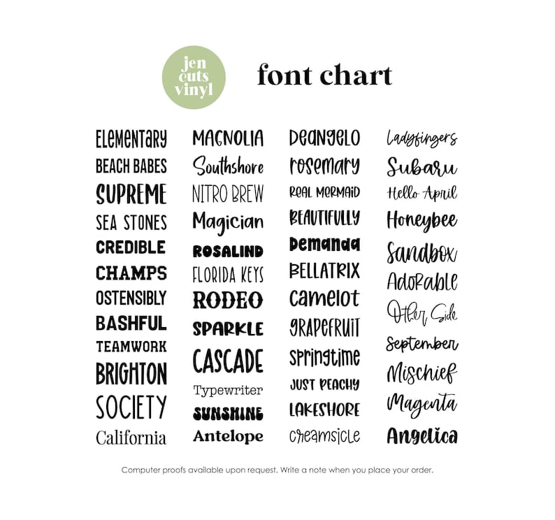 May include: A font chart titled "jen cuts vinyl" and "font chart" displaying four columns of various black typography styles. The list includes names like Elementary, Beach Babes, Supreme, Sea Stones, Credible, Champs, Ostensibly, Bashful, Teamwork, Brighton, Society, California, Magnolia, Southshore, Nitro Brew, Magician, Rosalind, Florida Keys, Rodeo, Sparkle, Cascade, Typewriter, Sunshine, Antelope, Deangelo, Rosemary, Real Mermaid, Beautifully, Demanda, Bellatrix, Camelot, Grapefruit, Springtime, Just Peachy, Lakeshore, Creamsicle, Ladyfingers, Subaru, Hello April, Honeybee, Sandbox, Adorable, Other Side, September, Mischief, Magenta, and Angelica. The bottom text reads: "Computer proofs available upon request. Write a note when you place your order."