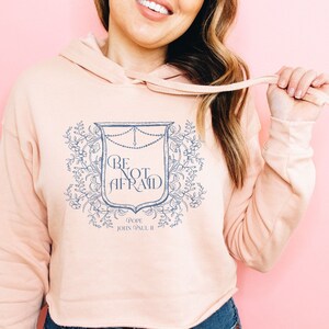 Be Not Afraid Catholic Women&#39;s Crop Hoodie - Pope St. John Paul II Quote JPII Tee - Catholic Mother&#39;s Day Gift - Catholic Women&#39;s Sweatshirt