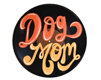 Dog Mom Painted Vinyl Record, Mother’s Day Gift