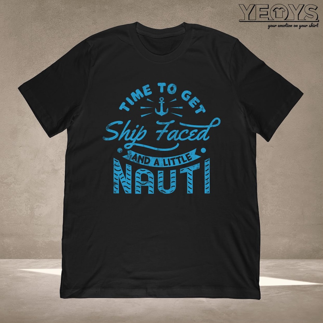 Time to Get Ship Faced and A Little Nauti T-shirt Cruise Ship Gift for ...